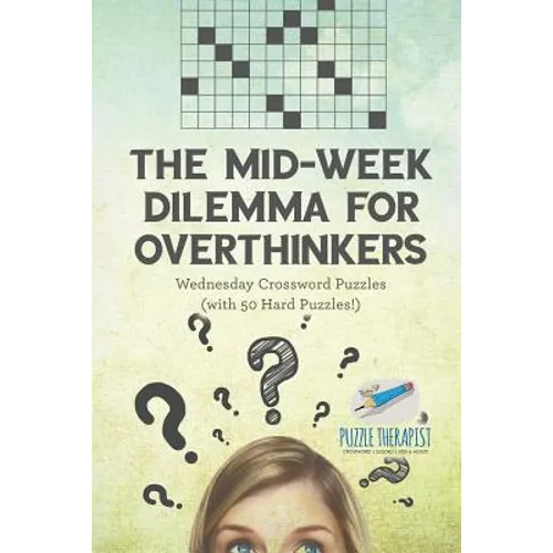 The Mid-Week Dilemma for Overthinkers Wednesday Crossword Puzzles (with 50 Hard Puzzles!) - Paperback