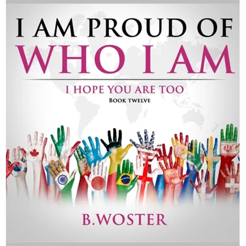I Am Proud of Who I Am: I hope you are too (Book 12) - Hardcover