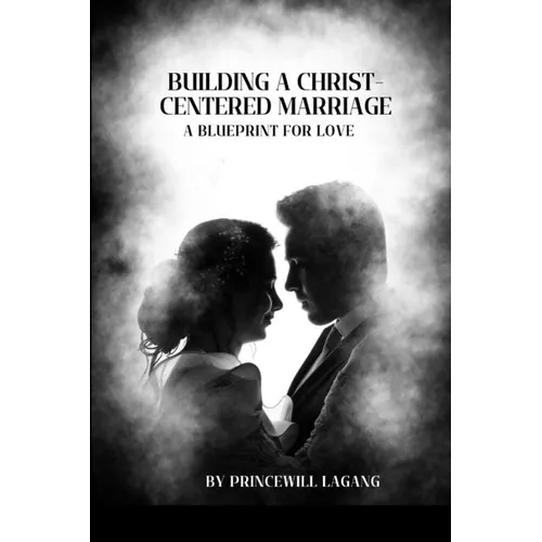 Building a Christ-Centered Marriage: A Blueprint for Love - Paperback