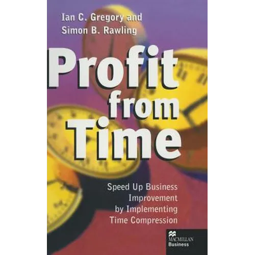 Profit from Time: Speed Up Business Improvement by Implementing Time Compression - Hardcover