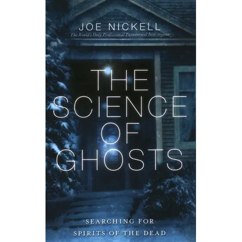 The Science of Ghosts: Searching for Spirits of the Dead - Paperback