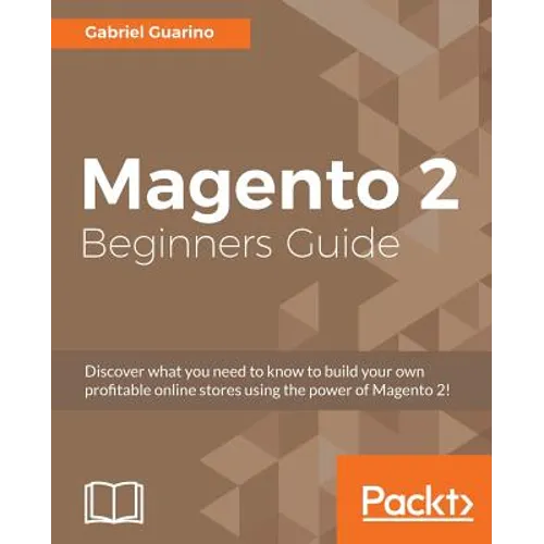 Magento 2 Beginners Guide: Creating a successful e-commerce website with Magento - Paperback