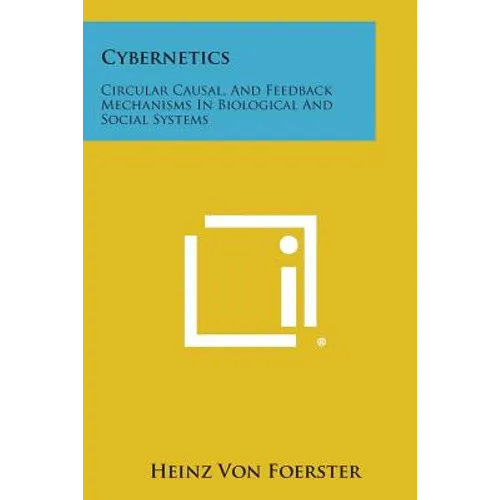 Cybernetics: Circular Causal, and Feedback Mechanisms in Biological and Social Systems - Paperback