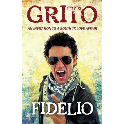Grito: An Invitation to a South TX Love Affair