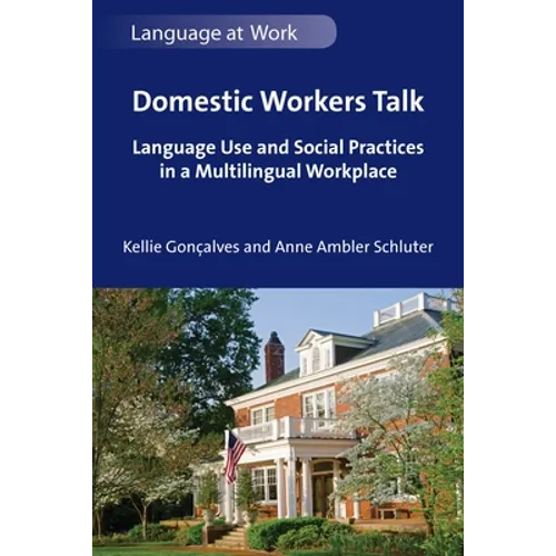 Domestic Workers Talk: Language Use and Social Practices in a Multilingual Workplace - Paperback