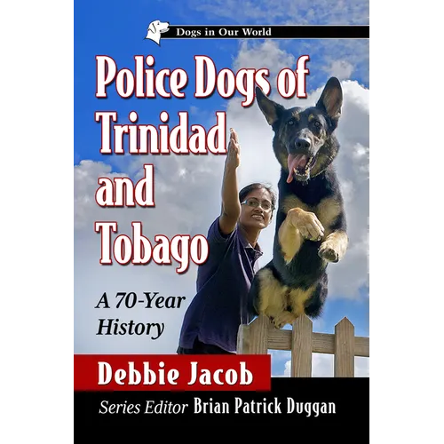 Police Dogs of Trinidad and Tobago: A 70-Year History - Paperback