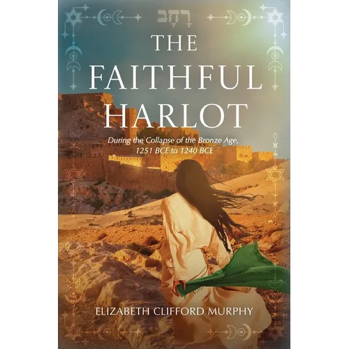 The Faithful Harlot: During the Collapse of the Bronze Age, 1251 BCE to 1240 BCE - Hardcover