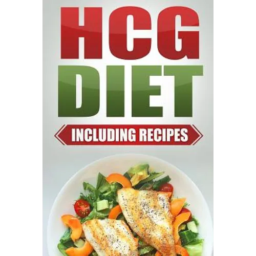 HCG Diet: Step by Step Weight Loss Guide with Recipes Included: 4 weeks to losing 20 pounds! - Paperback