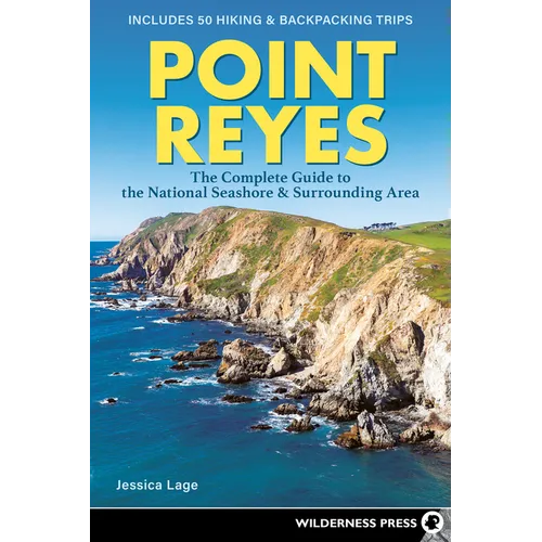 Point Reyes: The Complete Guide to the National Seashore & Surrounding Area - Paperback