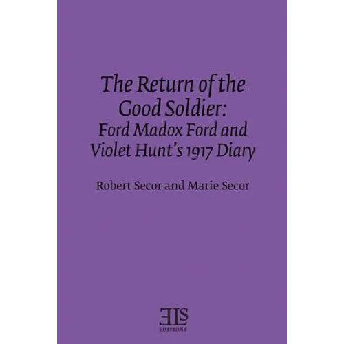 The Return of the Good Soldier: Ford Madox Ford and Violet Hunt's 1917 Diary - Paperback