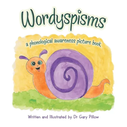 Wordyspisms: a phonological awareness picture book - Hardcover
