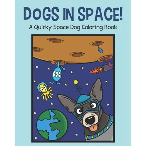 Dogs in Space!: A Quirky Space Dog Coloring Book - Paperback