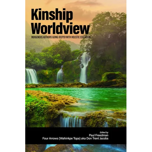 Kinship Worldview: Indigenous Authors Going Deeper with Holistic Education - Hardcover