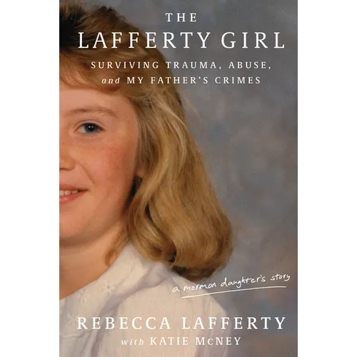The Lafferty Girl: Surviving Trauma, Abuse, and My Father's Crimes