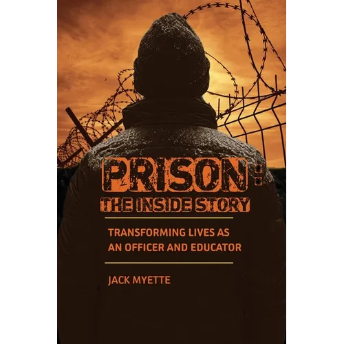 Prison: The Inside Story: Transforming Lives as an Officer and Educator