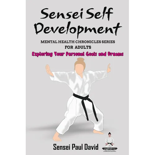 Sensei Self Development Mental Health Chronicles Series - Exploring Your Personal Goals and Dreams - Paperback