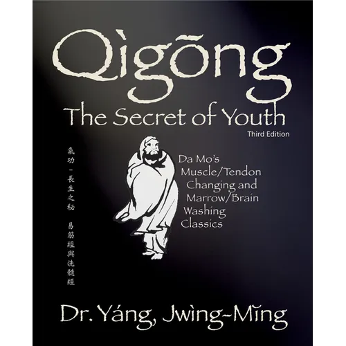 Qigong Secret of Youth 3rd. Ed.: Da Mo's Muscle/Tendon Changing and Marrow/Brain Washing Classics - Paperback