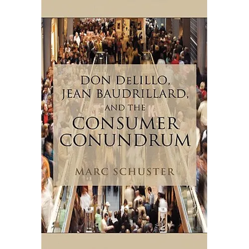 Don Delillo, Jean Baudrillard, and the Consumer Conundrum - Hardcover
