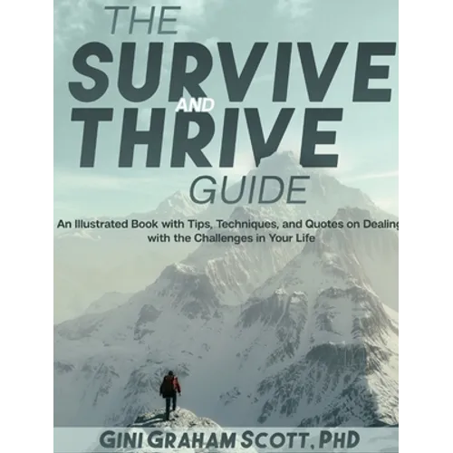 The Survive and Thrive Guide: An Illustrated Book with Tips, Techniques, and Quotes on Dealing with the Challenges in Your Life