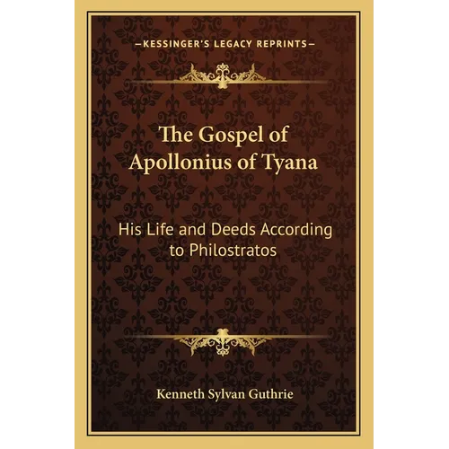 The Gospel of Apollonius of Tyana: His Life and Deeds According to Philostratos - Paperback