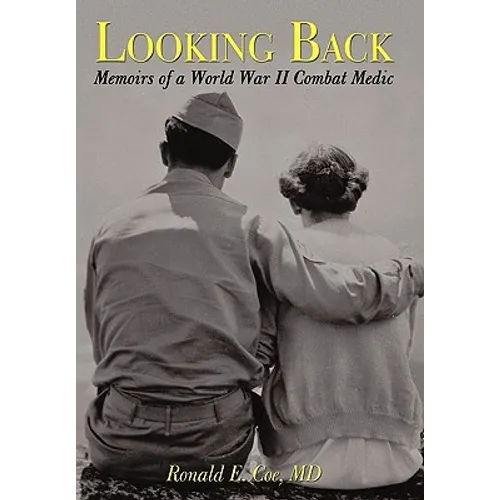 Looking Back: Memoirs of a World War II Combat Medic - Hardcover
