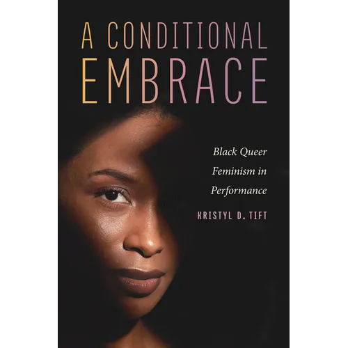 A Conditional Embrace: Black Queer Feminism in Performance - Paperback