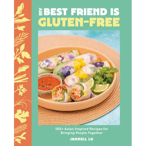 My Best Friend Is Gluten-Free: 100+ Asian-Inspired Recipes for Bringing People Together - Hardcover