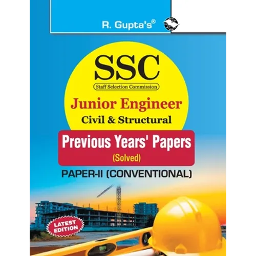 Ssc: Junior Engineer Civil & Structural (PaperII: Conventional) Previous Years' Papers (Solved) - Paperback