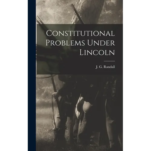 Constitutional Problems Under Lincoln - Hardcover