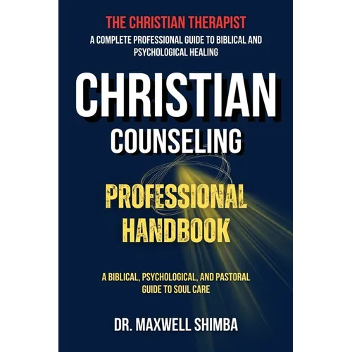 Christian Counseling Professional Handbook: A Biblical, Psychological, and Pastoral Guide to Soul Care - Paperback