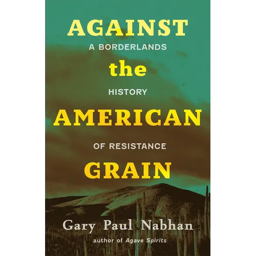 Against the American Grain: A Borderlands History of Resistance - Hardcover