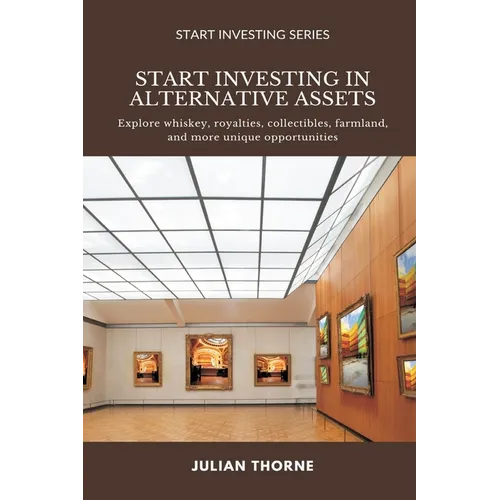Start Investing in Alternative Assets: Explore whiskey, royalties, collectibles, farmland, and more unique opportunities - Paperback