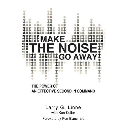 Make the Noise Go Away: The Power of an Effective Second-in-Command - Paperback