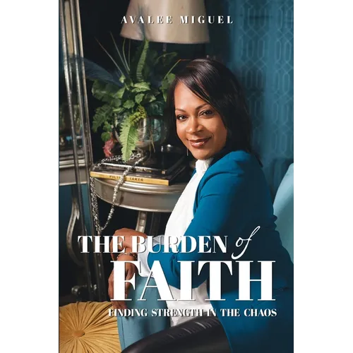 The Burden of Faith: Finding Strength in the Chaos - Paperback