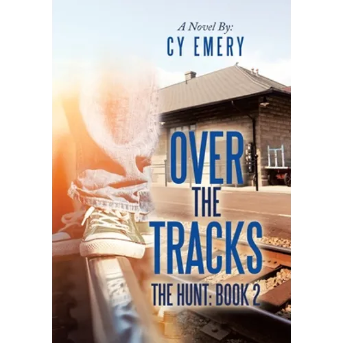 Over the Tracks: The Hunt: Book 2 - Hardcover