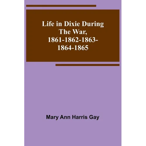 Life in Dixie during the War, 1861-1862-1863-1864-1865 - Paperback