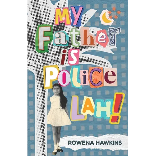 My Father is Police Lah!: Memories of 1960s Colonial Singapore