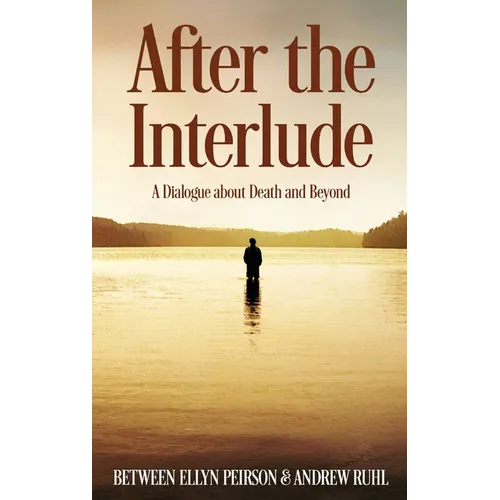 After The Interlude: A Dialogue About Death And Beyond - Hardcover