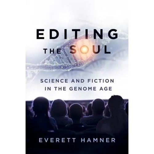 Editing the Soul: Science and Fiction in the Genome Age - Hardcover