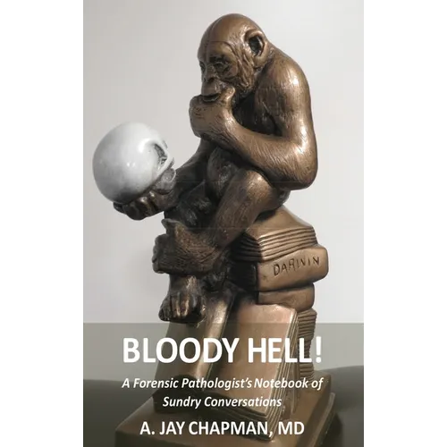 Bloody Hell!: A Forensic Pathologist's Notebook of Sundry Conversations - Hardcover