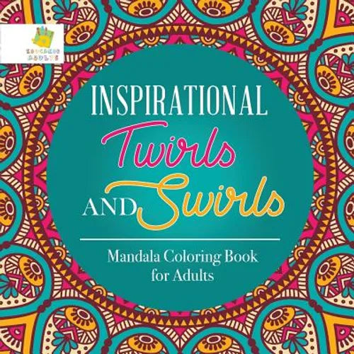 Inspirational Twirls and Swirls Mandala Coloring Book for Adults - Paperback