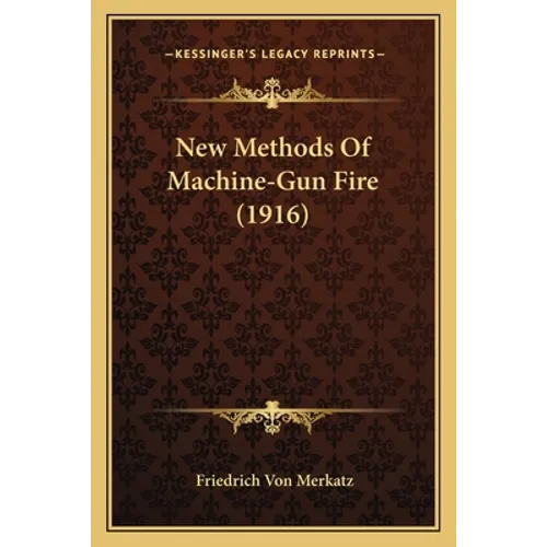 New Methods Of Machine-Gun Fire (1916) - Paperback