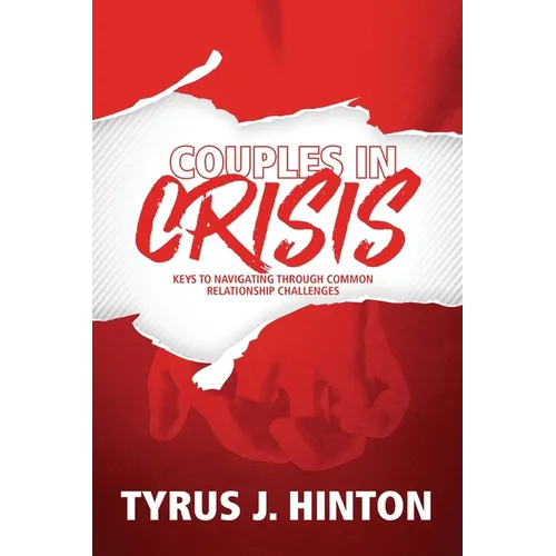 Couples in Crisis: Keys to Navigating Through Common Relationship Challenges - Paperback