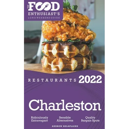 2022 Charleston Restaurants - The Food Enthusiast's Long Weekend Guide - Paperback