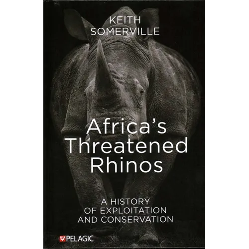 Africa's Threatened Rhinos: A History of Exploitation and Conservation - Hardcover