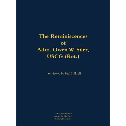 The Reminiscences of Adm. Owen W. Siler, USCG (Ret.): 1922-2007 - Hardcover