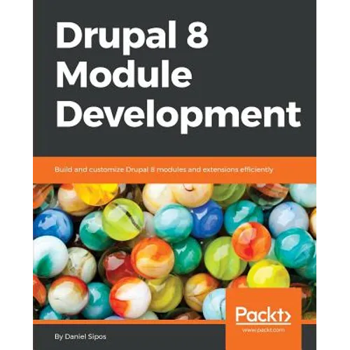 Drupal 8 Module Development: Build and customize Drupal 8 modules and extensions efficiently - Paperback
