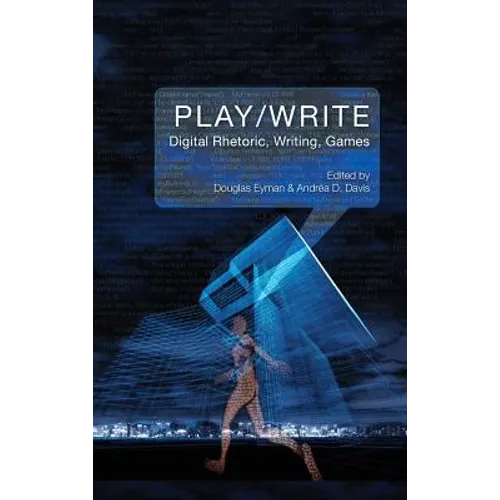 Play/Write: Digital Rhetoric, Writing, Games