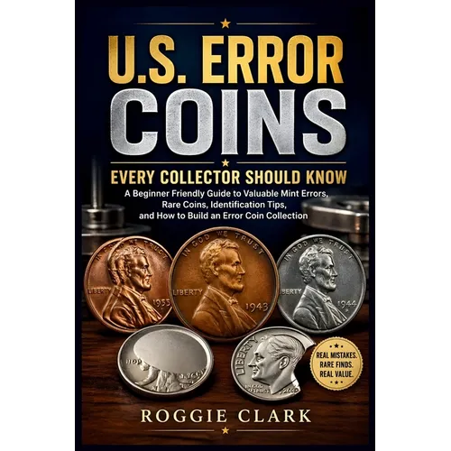 U.S. Error Coins Every Collector Should Know: A Beginner Friendly Guide to Valuable Mint Errors, Rare Coins, Identification Tips, and How to Build an - Paperback