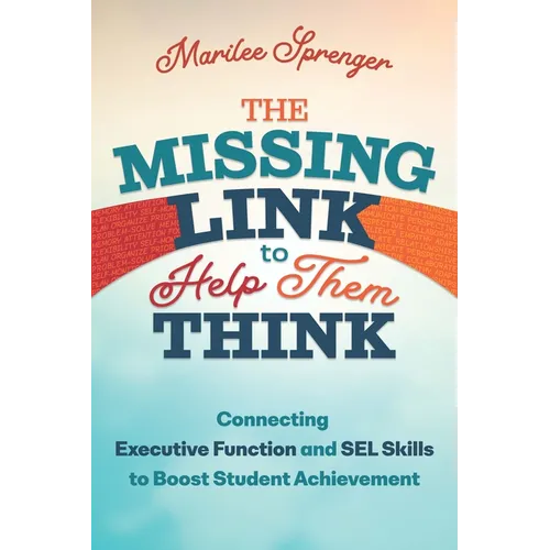 The Missing Link to Help Them Think: Connecting Executive Function and Sel Skills to Boost Student Achievement - Paperback